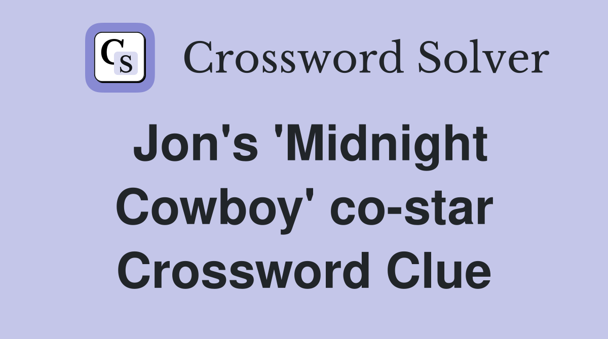 Jon's 'Midnight Cowboy' co-star - Crossword Clue Answers - Crossword Solver